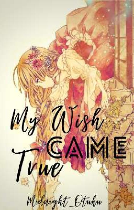 My Wish Came True (Anime Fanfiction)  by Midnight-Otaku