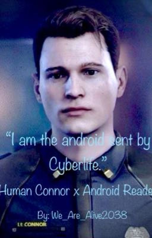 "I am the android sent by Cyberlife." Human Connor x Android Reader by We_Are_Alive2038