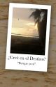 ¿Usted Creé En El Destino? by Cliamy