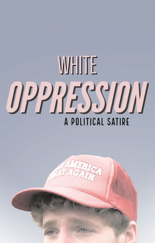 White Oppression: A Political Satire by FizzyFizzSoda