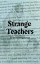 Strange Teachers by Bookishgraywolf