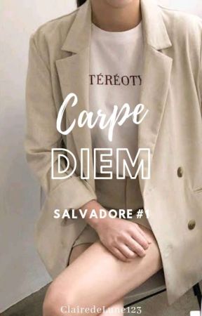 Salvadore #1: Carpe Diem by ClairedeLune123