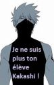 Je ne suis plus ton élève Kakashi !(Kakashi x Reader) by Narsil-sial