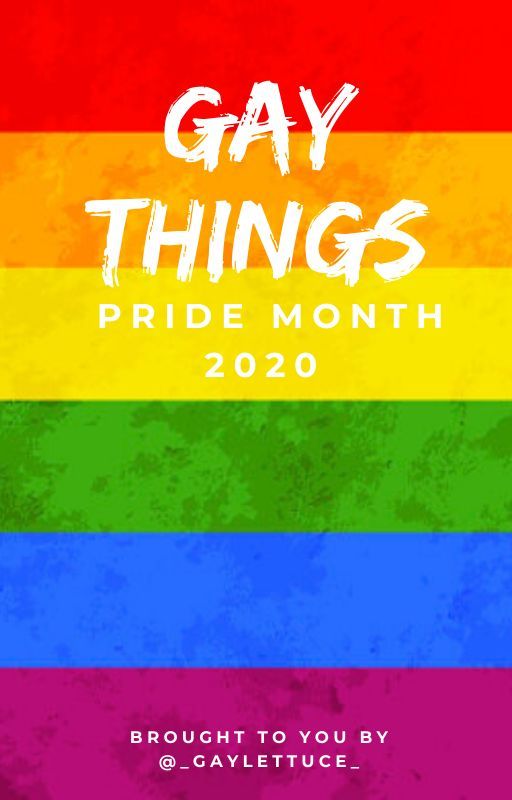 GAY THINGS -Pride Month 2020- by _GAYLETTUCE_