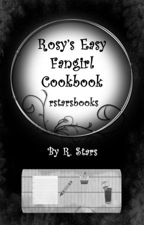 Rosy's Easy Fangirl Cookbook by rstarsbooks