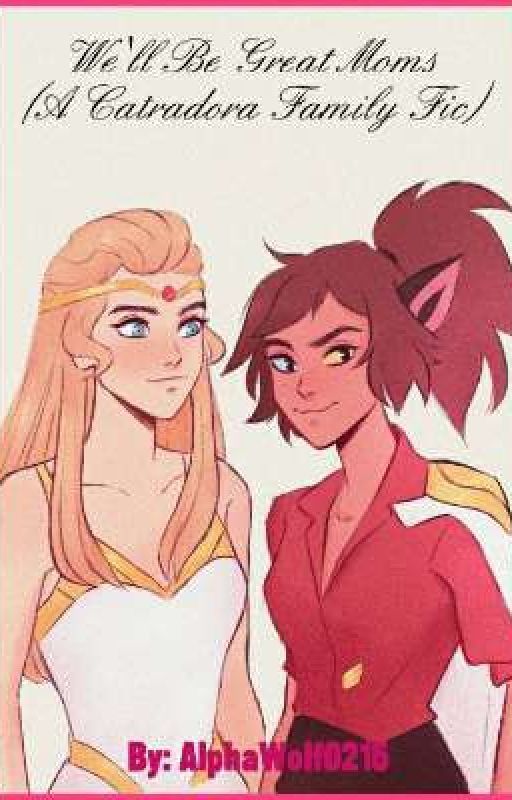 We'll Be Great Moms (A Catradora Family Fic) by AlphaWolf0215