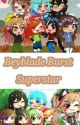 Beyblade Burst Superstar by Amy_Minamo