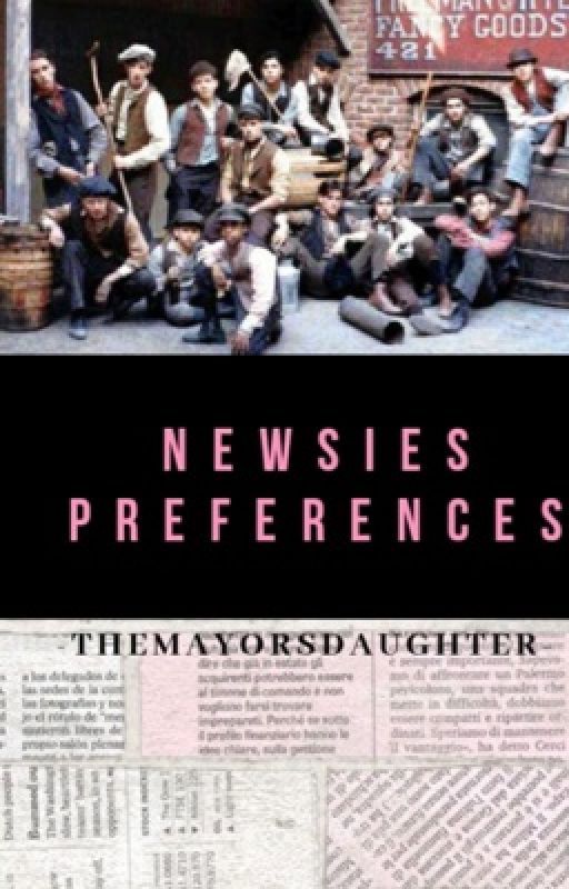 newsies preferences :) by -themayorsdaughter-