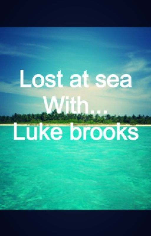 Lost at sea with... Luke brooks by jennalynn99