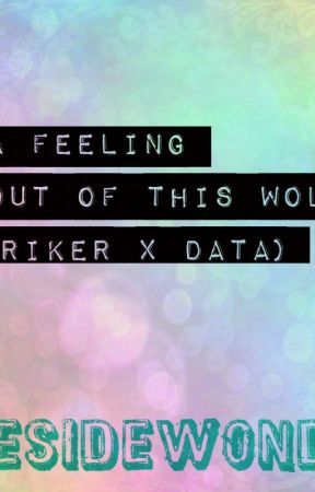 Feelings Out Of this World (RikerXData) by onesidewonder