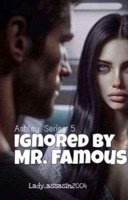 Ignored by Mr. Famous (ASHLEY 5)☑ cover