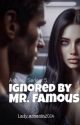 Ignored by Mr. Famous (ASHLEY 5)☑ by lady_assasin2004