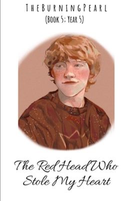 The Red Head Who Stole My Heart ~•Ron Weasley x Reader•~ (Book 5; Year 5) cover