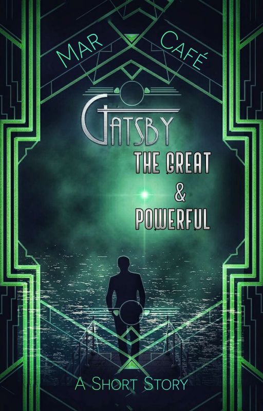 Gatsby, The Great & Powerful by MarCafeWrites