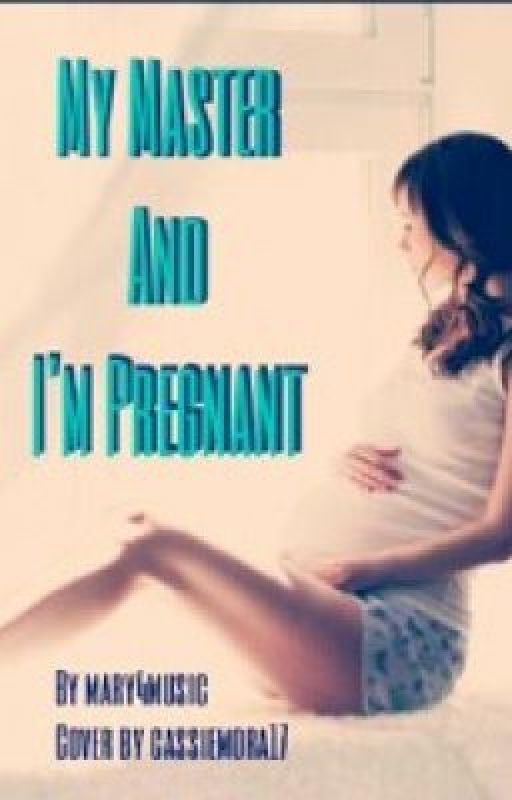 My Master And I'm Pregnant by mary4music