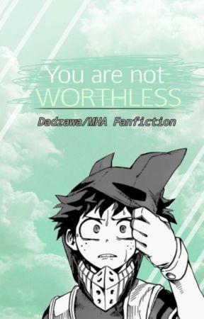 𝘠𝘰𝘶 𝘈𝘳𝘦 𝘕𝘰𝘵 𝘞𝘰𝘳𝘵𝘩𝘭𝘦𝘴𝘴 ~ MHA/Dadzawa ONESHOT by cringey_noob