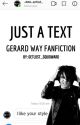 Just A Text || Gerard Way Fanfiction by GetLost_Squidward