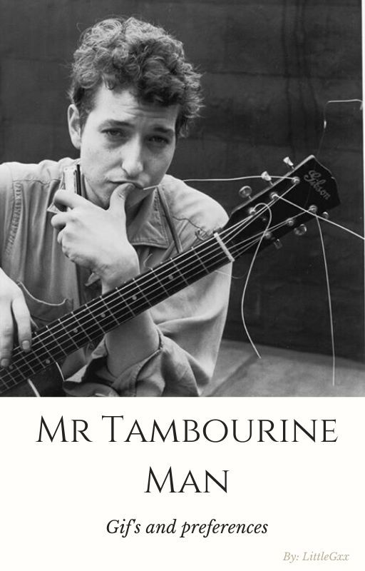 Bob Dylan: Mr Tambourine Man - Gifs and preferences by LittleGxx