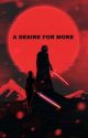 A Desire for More (Kylo Ren x Reader) by stArwArs_wh0re