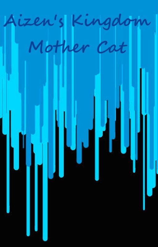 Aizen's Kingdom: Mother Cat (Bleach Fanfic) by yemihikari