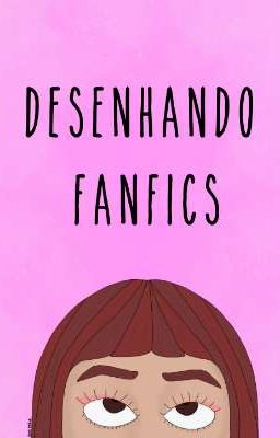 Desenhando Fanfics [Finalizado] cover