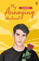 MY ANNOYING HUSBAND [TAMAT] by AniintnPtr