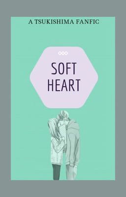 Soft Heart | Tsukishima [COMPLETED] cover