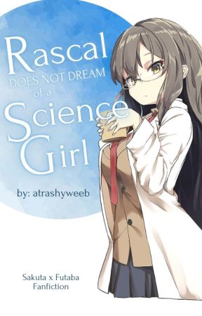 Rascal Does Not Dream of a Science Girl [Sakuta x Futaba Fanfiction] by weebknight