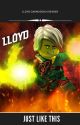 Just Like This (Lloyd Garmadon x Reader) by ariiandtheart