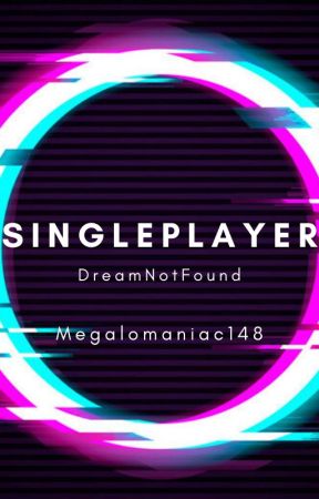 Singleplayer [DreamNotFound] by Megalomaniac148