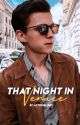 That Night in Venice [Tom Holland AU] by astroqlogy