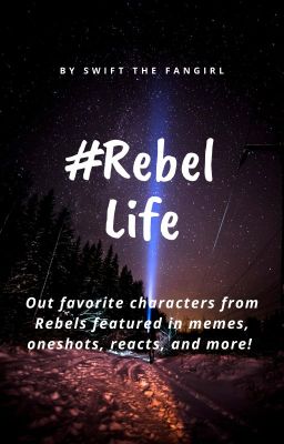 Rebel Life- Star Wars: Rebels Memes and More! [COMPLETED] cover