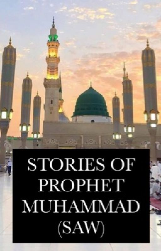 Stories of prophet Muhammad (SAW)  by islam_is_perfect