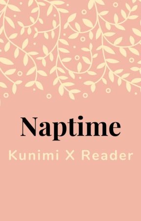 Naptime - Kunimi X Reader by bottomtext_org