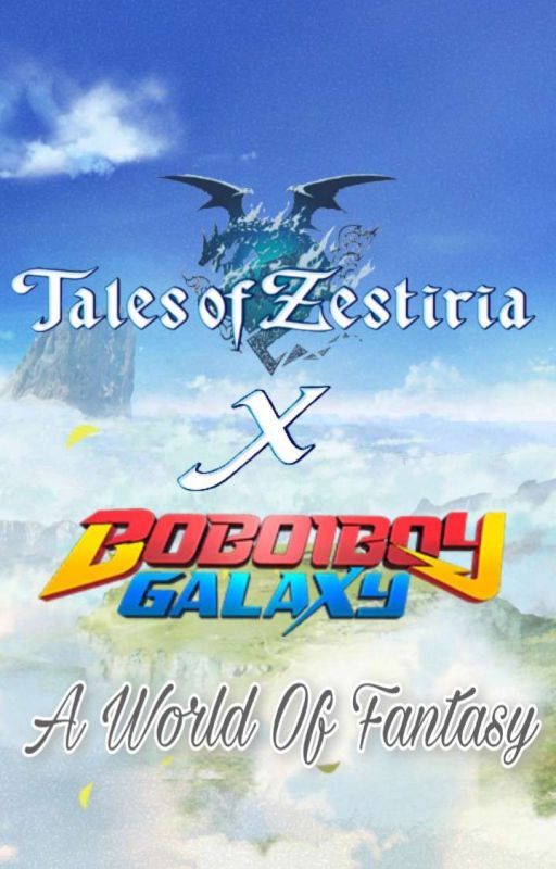 Tales Of Zestiria and Boboiboy Galaxy Crossover: A World Of Fantasy by BoreasENT