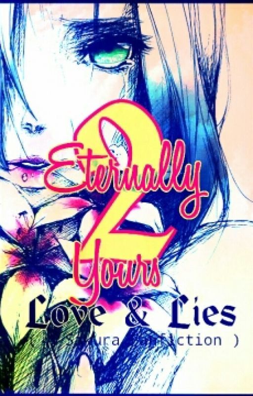 ✔ Eternally Yours 2: Love&Lies [A Sakura Haruno Fanfiction] by MistyAnnE_04