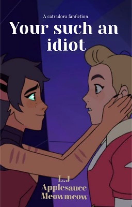 Your such an idiot(A catradora fanfic) by losermilk_