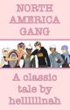 North America Gang by hellllllnah