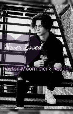 Never Loved Payton Moormeier × Reader cover