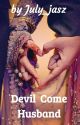 Devil Come Husband(Completed) by July_jasz