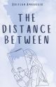 The Distance Between by raeesahambarker