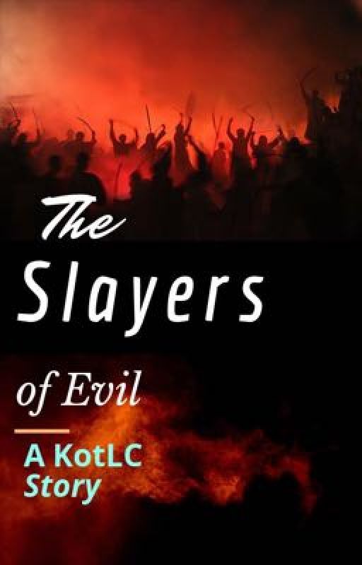 The Slayers of Evil - A KotLC story by divsrpwrites