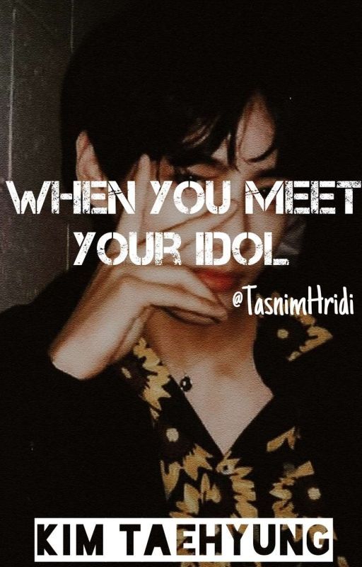 When You Meet Your Idol {A Kim Taehyung Fanfiction} by taerificlily