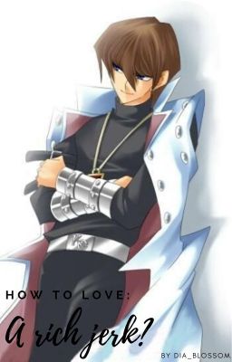 How to love a rich Jerk? (Seto Kaiba x Reader) cover