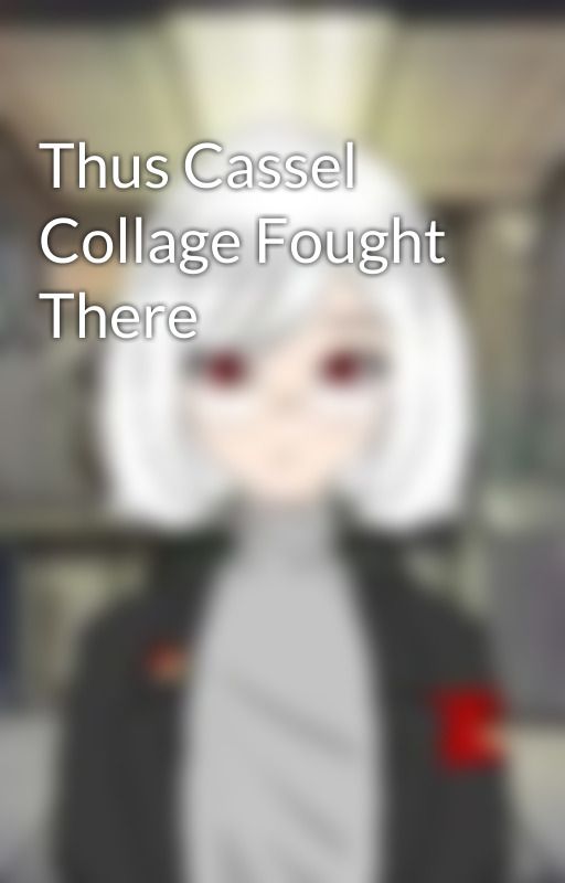 Thus Cassel Collage Fought There by PeaceEGaming