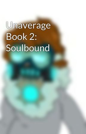 Unaverage Book 2: Soulbound by omachao360