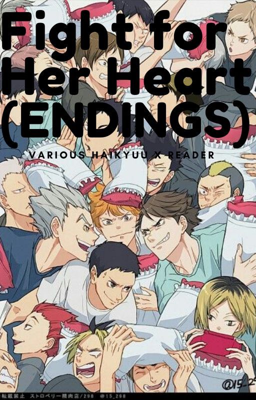 (ENDINGS)Fight for Her Heart (Haikyuu x Reader) **READ THE BOOK FIRST** by ashenrose12