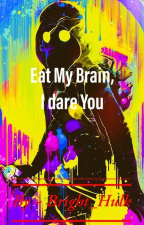 Eat My Brain, I dare You by Bright_Hulk