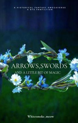 Arrows, Swords and a Little Bit of Magic  ( Rated M ) cover