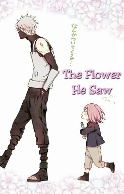 🌸 The Flower He Saw 🌸 A Kakashi and Sakura Story cover